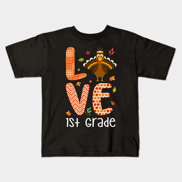 Love 1st Grade Thanksgiving Gift Shirt Kids T-Shirt by Terryeare